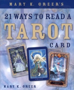 Mary K. Greers 21 Ways to Read a Tarot Card