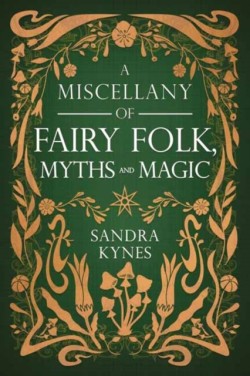 A Miscellany of Fairy Folk, Myths, and Magic