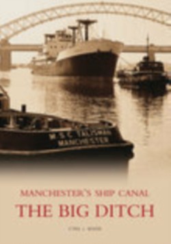 The Big Ditch: Manchesters Ship Canal