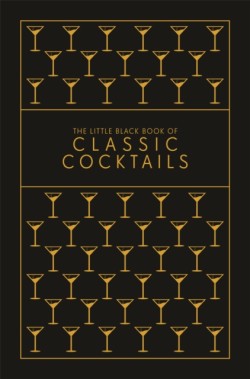 The Little Black Book of Classic Cocktails