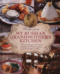 Recipes from My Russian Grandmothers Kitchen