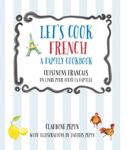 Lets Cook French, A Family Cookbook
