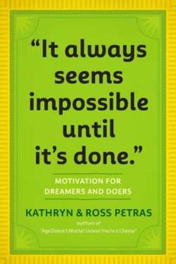 It Always Seems Impossible Until Its Done.