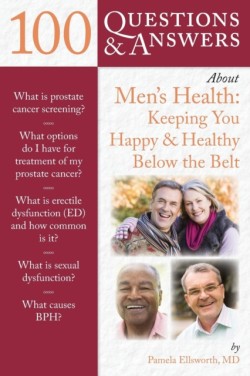 100 Questions & Answers About Mens Health: Keeping You Happy & Healthy Below the Belt