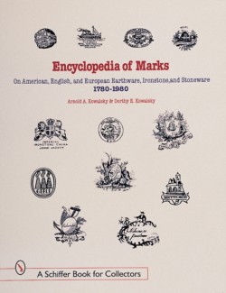 Encyclopedia of Marks on American, English, and European Earthenware, Ironstone, and Stoneware: 1780-1980