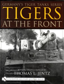 Germanys Tiger Tanks Series Tigers at the Front