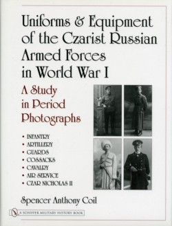 Uniforms & Equipment of the Czarist Russian Armed Forces in World War I