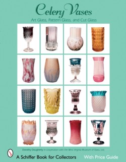 Celery Vases: Art Glass, Pattern Glass, and Cut Glass