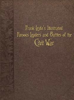 Frank Leslies Illustrated Famous Leaders and Battles of the Civil War