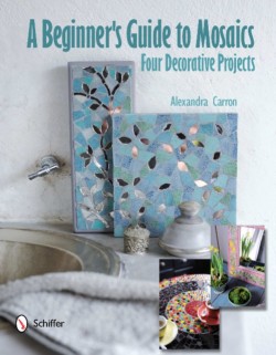 A Beginners Guide to Mosaics: Four Decorative Projects