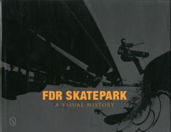 FDR Skatepark: A Visual History