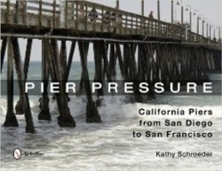 Pier Pressure: California Piers from San Diego to San Francisco
