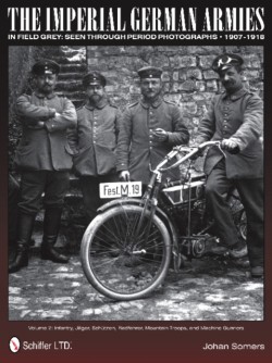 The Imperial German Armies in Field Grey Seen Through Period Photographs • 1907-1918