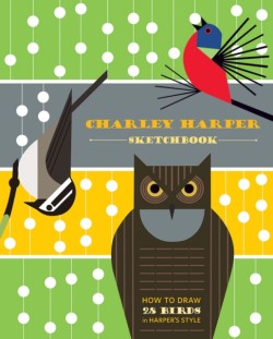 Charley Harper Sketchbook How to Draw 28 Birds in Harpers Style