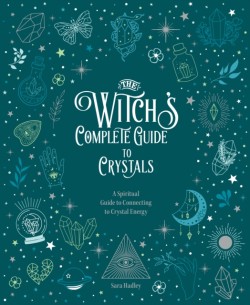 The Witchs Complete Guide to Crystals