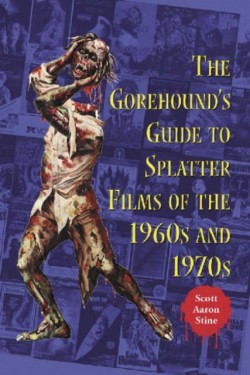 The Gorehounds Guide to Splatter Films of the 1960s and 1970s