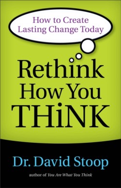 Rethink How You Think – How to Create Lasting Change Today