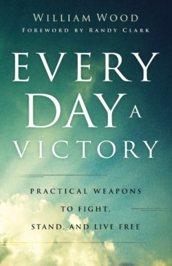 Every Day a Victory – Practical Weapons to Fight, Stand, and Live Free