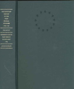 Documentary History of the First Federal Congress of the United States of America, March 4, 1789-March 3, 1791
