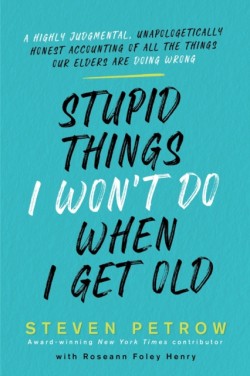Stupid Things I Wont Do When I Get Old