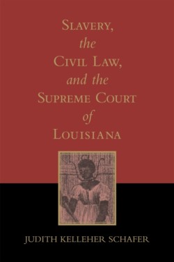 Slavery, the Civil Law, and the Supreme Court of Louisiana