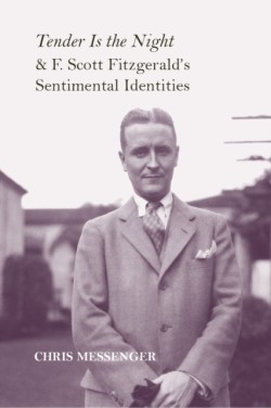 Tender Is the Night and F. Scott Fitzgeralds Sentimental Identities