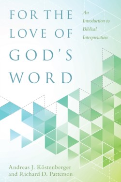 For the Love of God`s Word – An Introduction to Biblical Interpretation