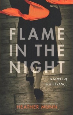 Flame in the Night – A Novel of World War II France