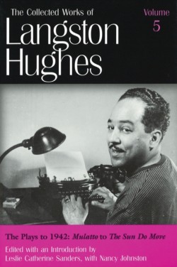 The Collected Works of Langston Hughes v. 5; Plays to 1942 - Mulatto to The Sun Do Move
