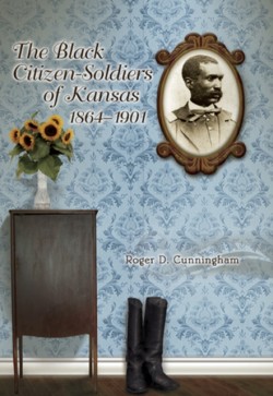 The Black Citizen-Soldiers of Kansas, 1864-1901 Volume 1