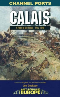 Calais: 30 Brigades Defiant Defence May 1940