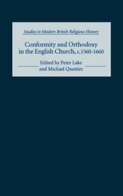 Conformity and Orthodoxy in the English Church, c.1560-1660