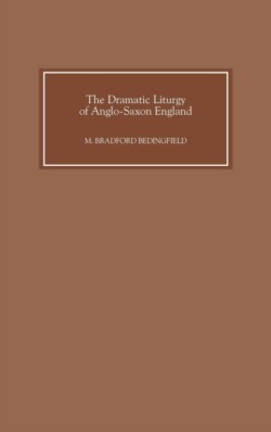 The Dramatic Liturgy of Anglo-Saxon England