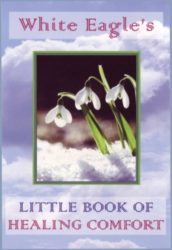 White Eagles Little Book of Healing Comfort