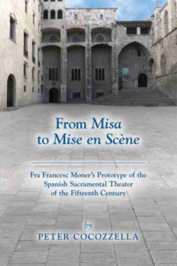 From Misa to Mise en Scene – Fra Francesc Moners Prototype of the Spanish Sacramental Theater of the Fifteenth Century