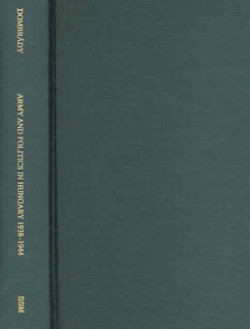 Army and Politics in Hungary, 1938–1945