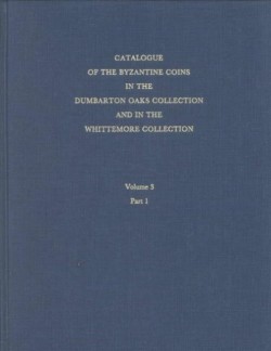 Catalogue of the Byzantine Coins in the Dumbarton Oaks Collection and in the Whittemore Collection