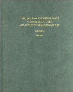 Catalogue of Byzantine Seals at Dumbarton Oaks and in the Fogg Museum of Art