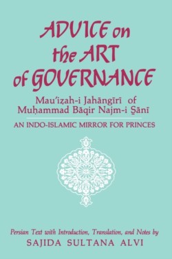 Advice on the Art of Governance (Mauizah-i Jahangiri) of Muhammad Baqir Najm-i Sani