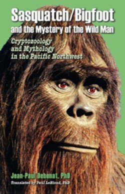 Sasquatch/Bigfoot and the Mystery of the Wild Man