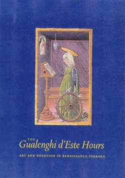 The Gualenghi DEste Hours – Art and Devotion in Renaissance Ferrara