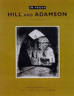 In Focus: Hill and Adamson – Photographs from the J. Paul Getty Museum