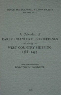 A Calendar of Early Chancery Proceedings relating to West Country Shipping 1388-1493