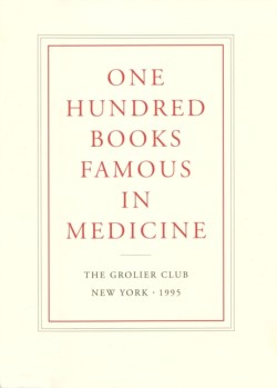 One Hundred Books Famous in Medicine – Conceived, Organized, and with an Introduction by Haskell F. Norman