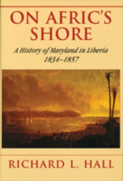 On Africs Shore – A History of Maryland in Liberia, 1834–1857
