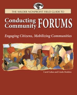 The Wilder Nonprofit Field Guide to Conducting Community Forums