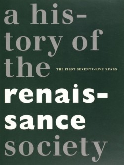 History of the Renaissance Society – The First Seventy–five Years