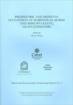 Prehistoric and Medieval Occupation at Moreton-in-Marsh and Bishops Cleeve, Gloucestershire
