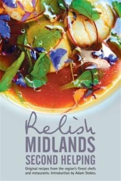 Relish Midlands - Second Helping: Original Recipes from the Regions Finest Chefs and Restaurants