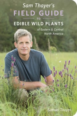 Sam Thayers Field Guide to Edible Wild Plants